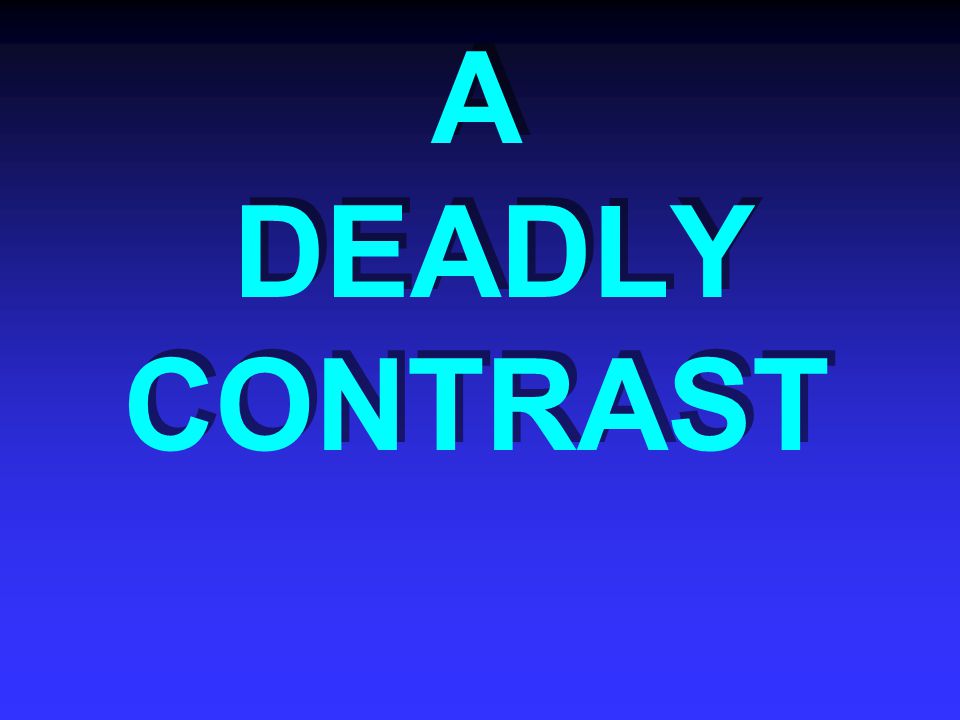 A DEADLY CONTRAST
