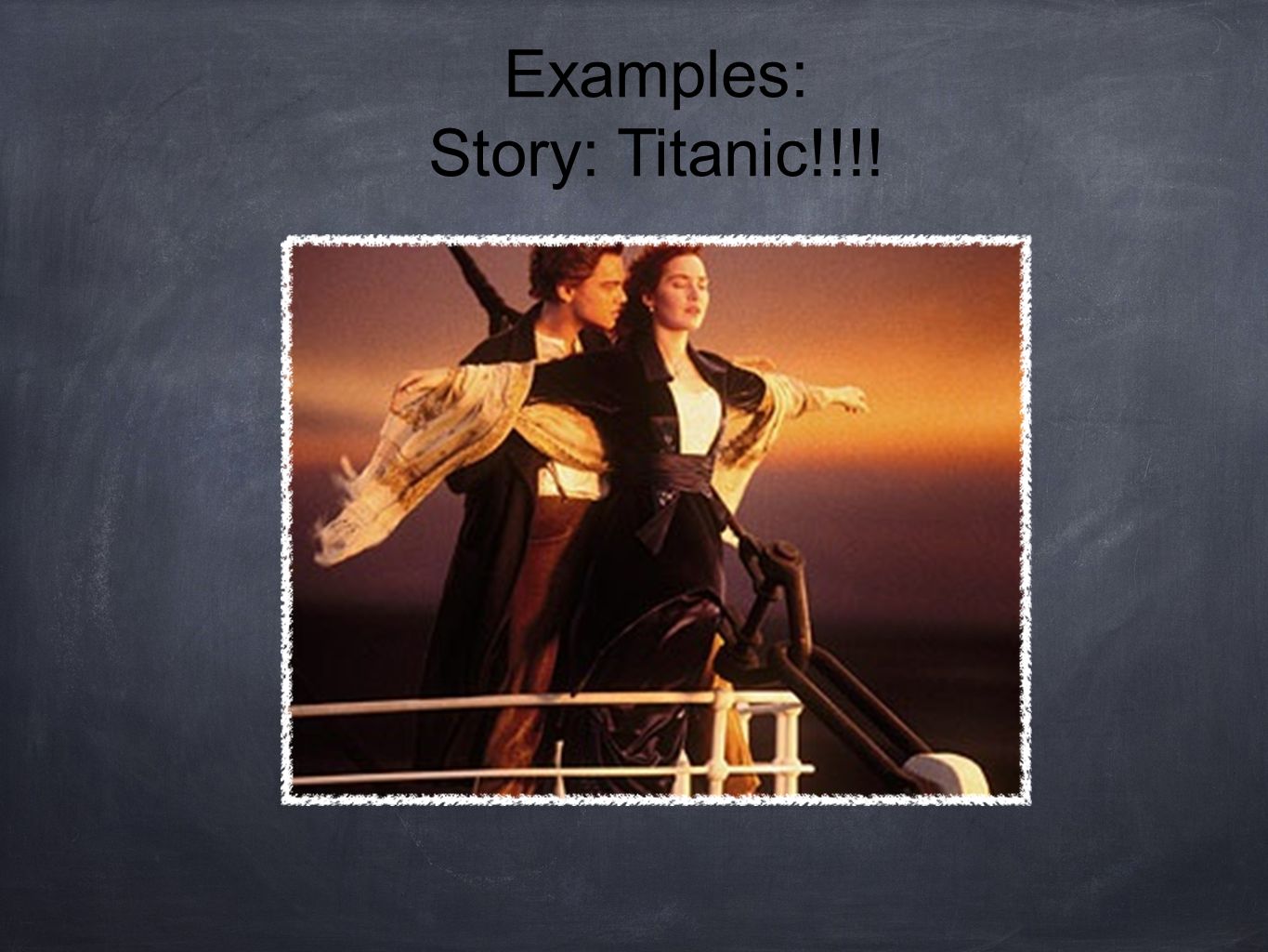 Examples: Story: Titanic!!!!