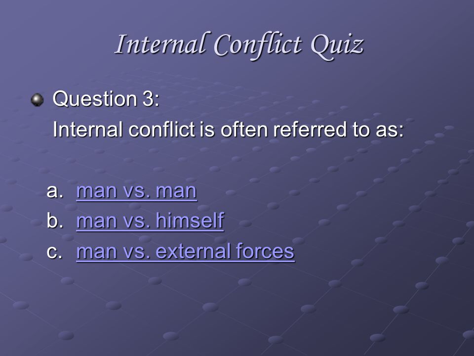 Internal Conflict Quiz Question 1: Internal conflict is NOT: a.visible visible b.difficult difficult c.serious serious
