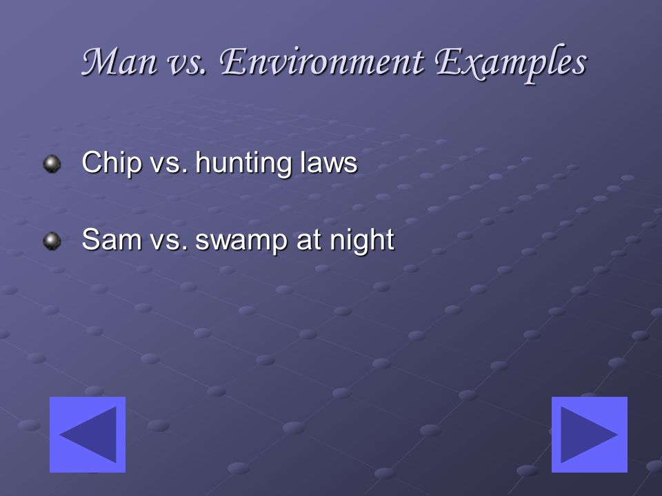 Man vs. Environment Environment is defined as anything surrounding a person.