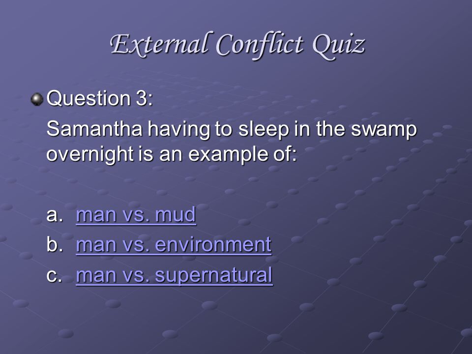 External Conflict Quiz Question 2: One subcategory of external conflict is: a.man vs.