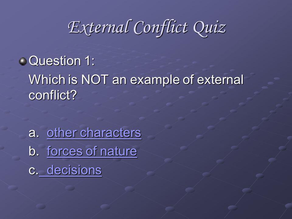 External Conflict Now youre ready to take a quiz!