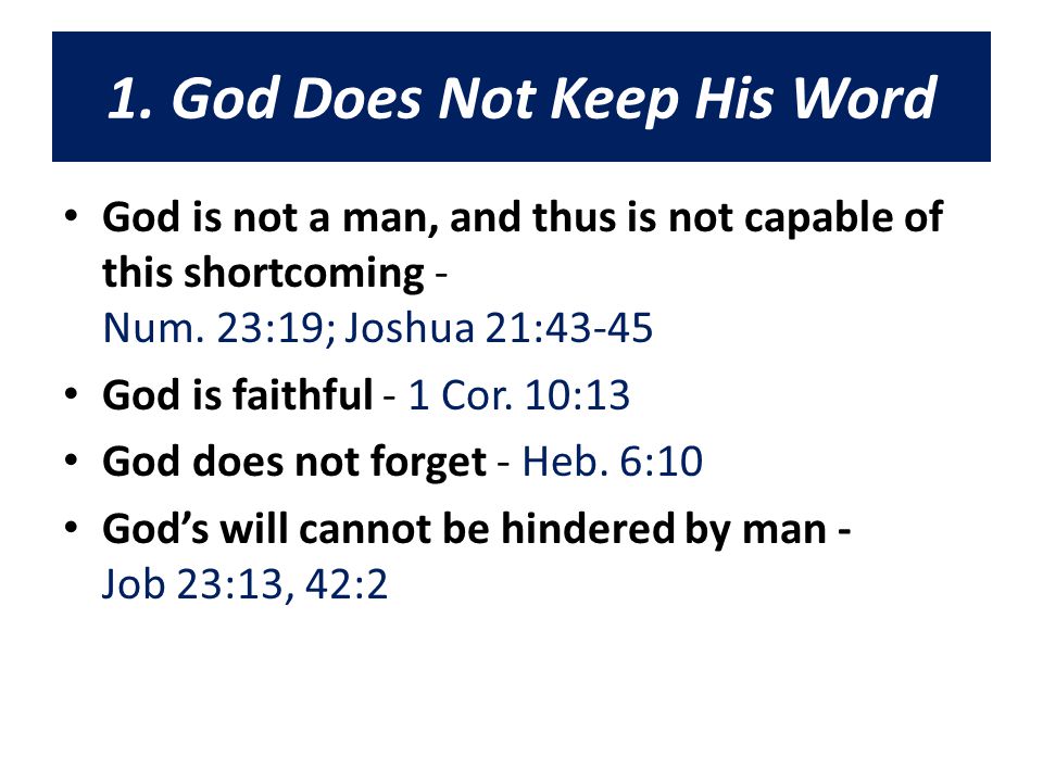 1. God Does Not Keep His Word God is not a man, and thus is not capable of this shortcoming - Num.