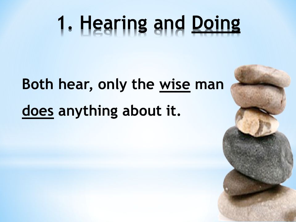 Both hear, only the wise man does anything about it.