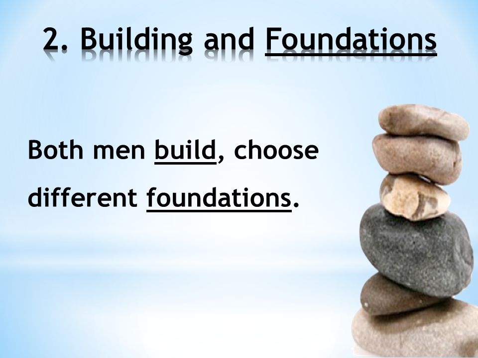 Both men build, choose different foundations.