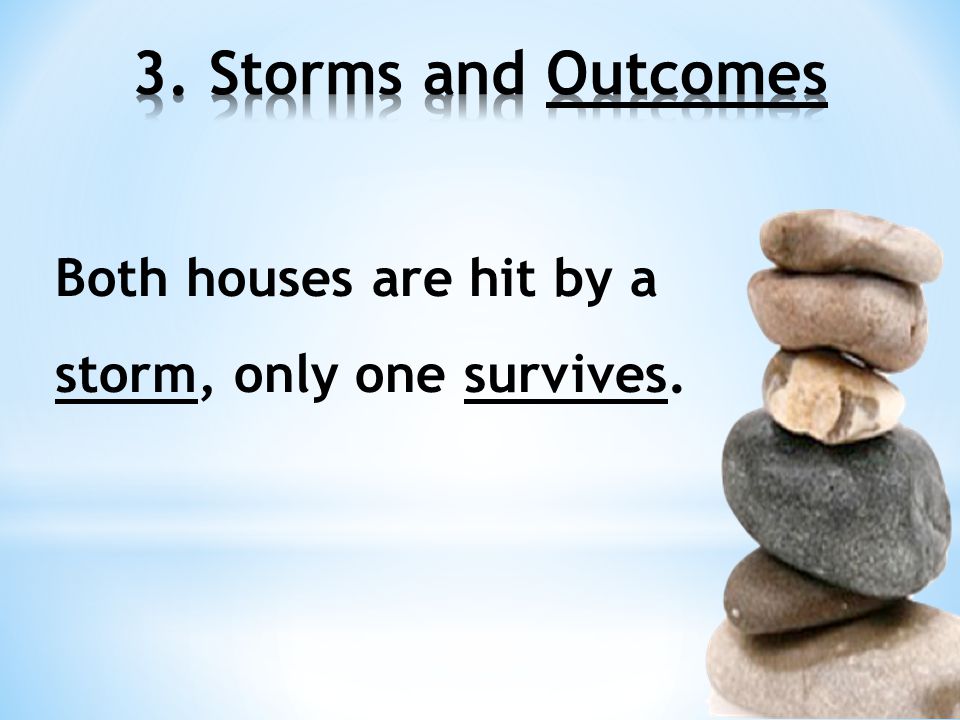 Both houses are hit by a storm, only one survives.