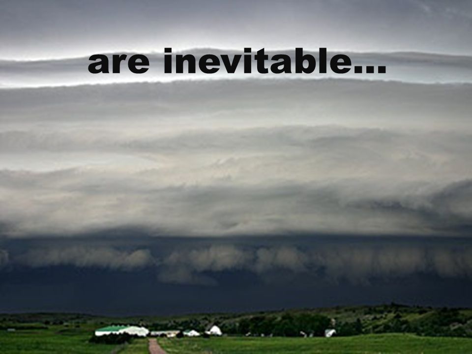 are inevitable…