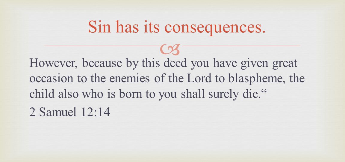 However, because by this deed you have given great occasion to the enemies of the Lord to blaspheme, the child also who is born to you shall surely die.
