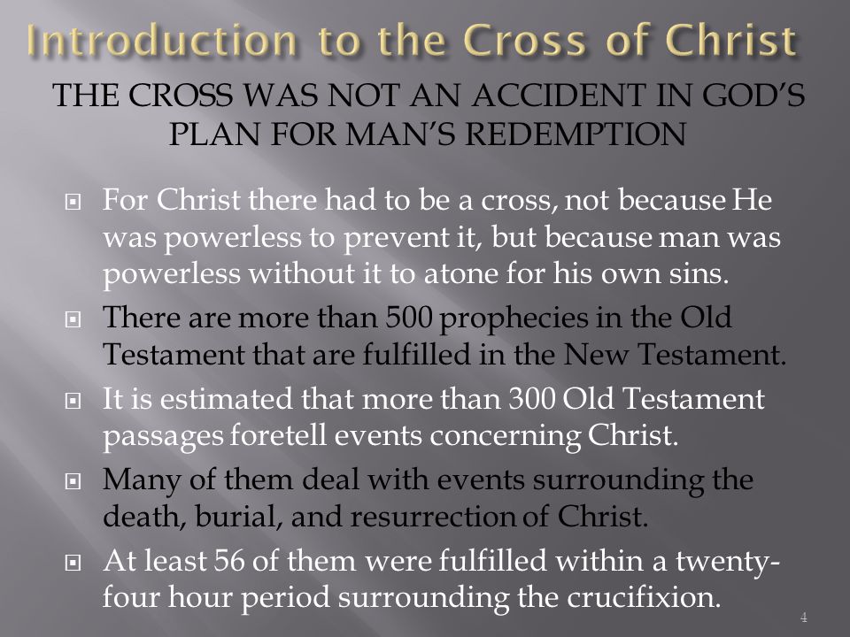 For Christ there had to be a cross, not because He was powerless to prevent it, but because man was powerless without it to atone for his own sins.
