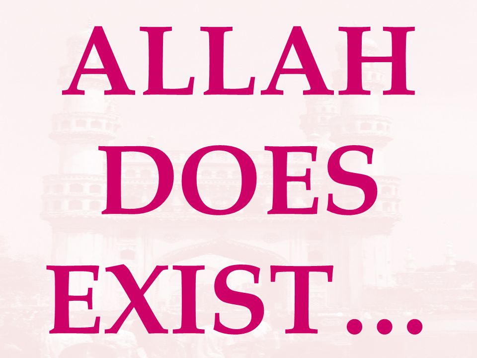 ALLAH DOES EXIST…