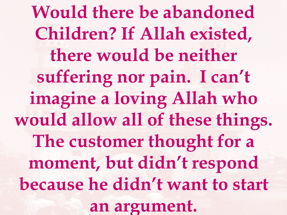 Would there be abandoned Children. If Allah existed, there would be neither suffering nor pain.