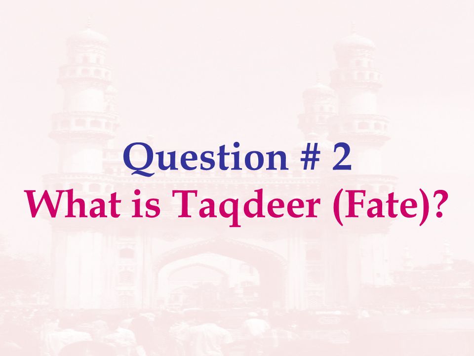 Question # 2 What is Taqdeer (Fate)