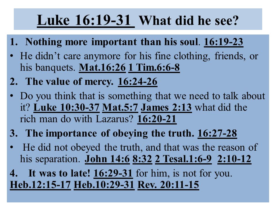 Luke 16:19-31 What did he see. 1.Nothing more important than his soul.