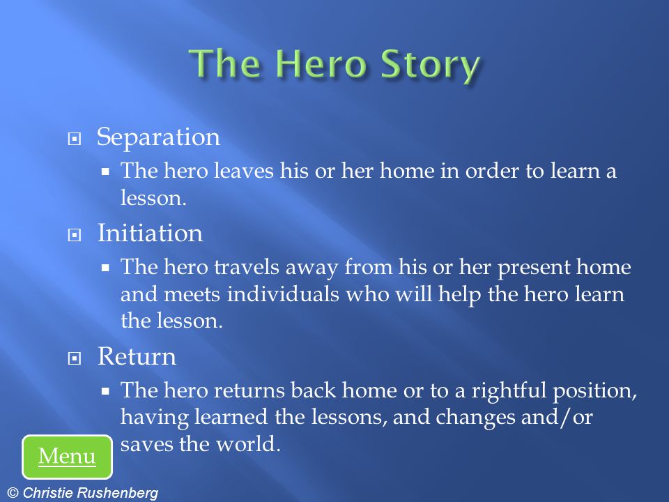 Separation The hero leaves his or her home in order to learn a lesson.
