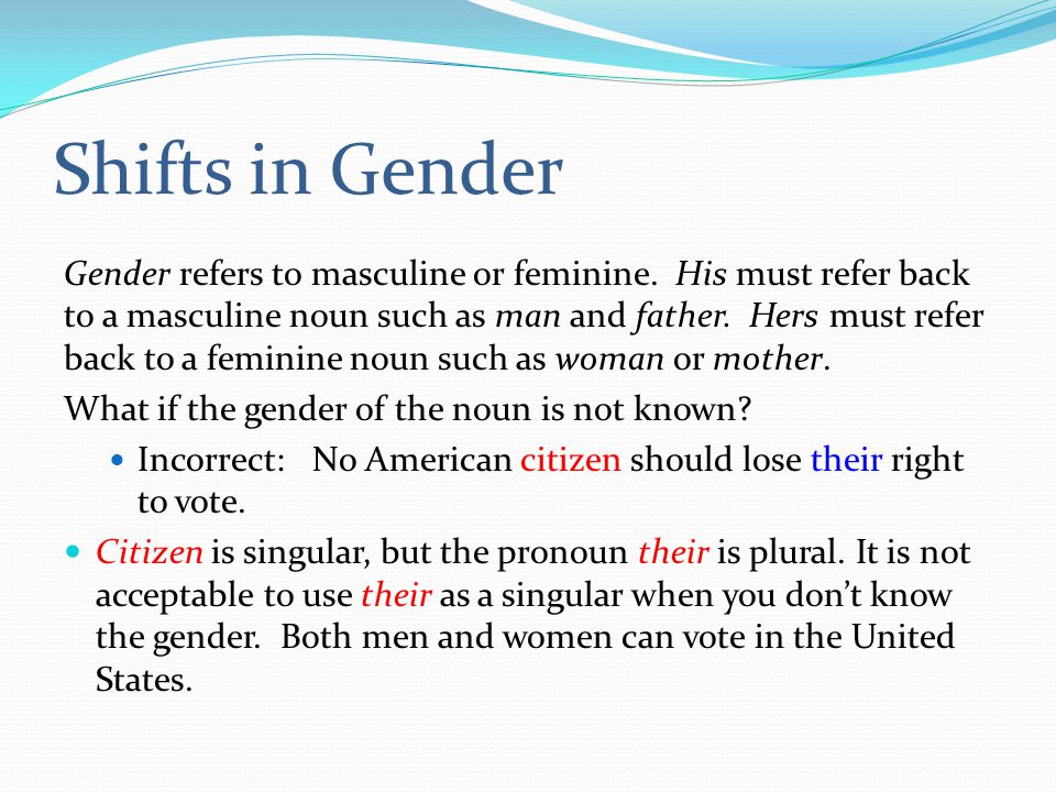 Shifts in Gender Gender refers to masculine or feminine.