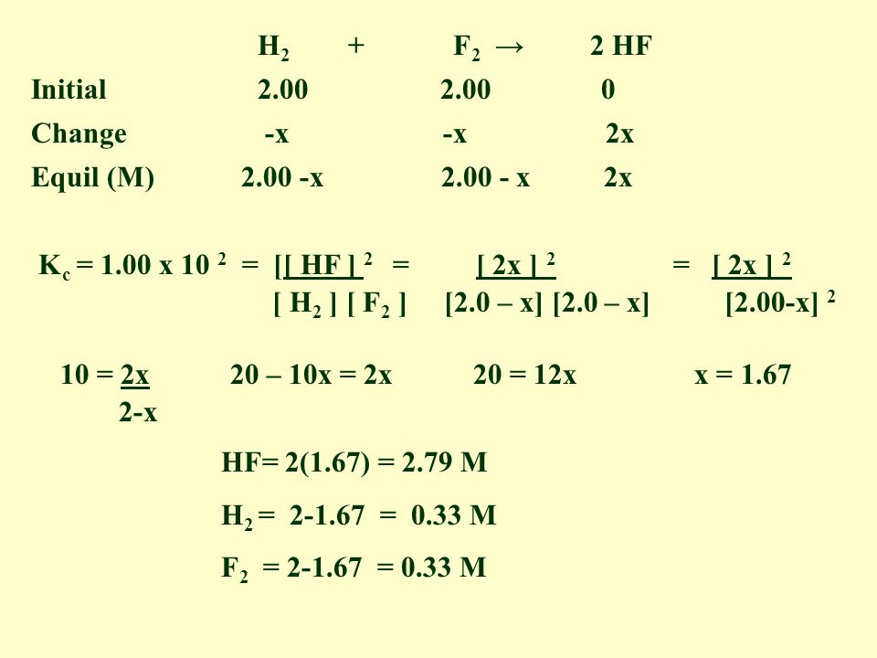 Hydrogen gas reacts with fluorine gas to produce hydrogen fluoride gas as shown: H 2 + F 2 2 HF The equilibrium constant, K c, for the reaction at 200 C is 1.00 x 10 2.