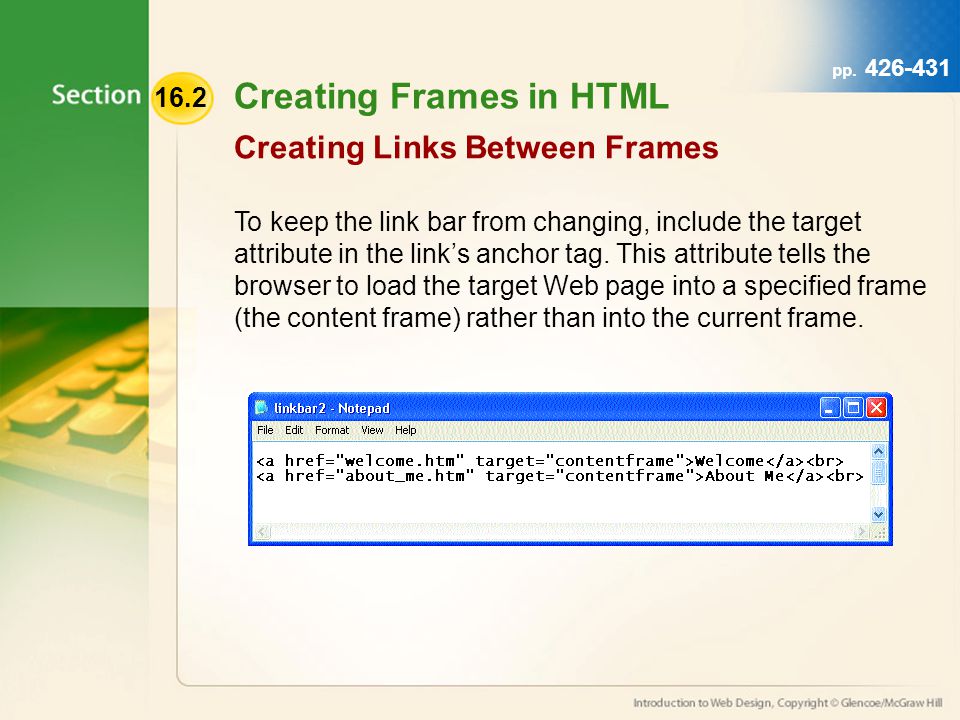 Creating Frames in HTML To keep the link bar from changing, include the target attribute in the links anchor tag.