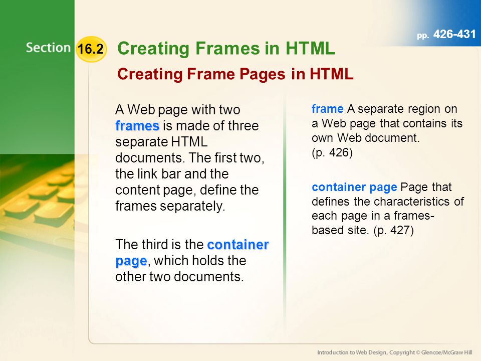 16.2 Creating Frames in HTML Creating Frame Pages in HTML frames A Web page with two frames is made of three separate HTML documents.