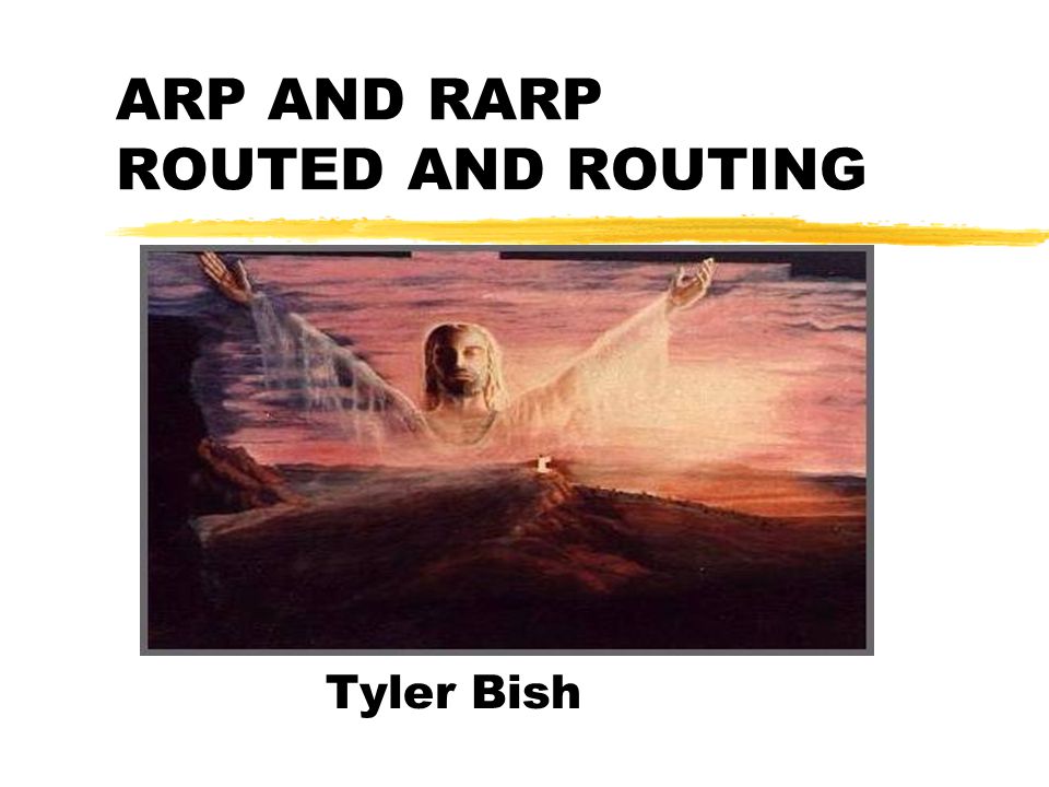 ARP AND RARP ROUTED AND ROUTING Tyler Bish