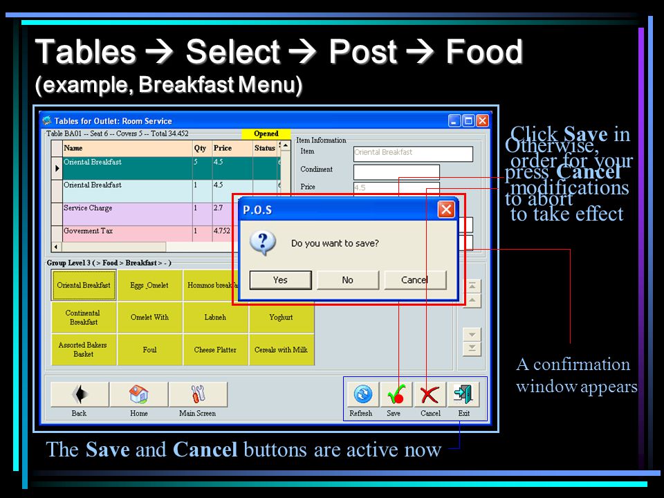 Tables Select Post Food (example, Breakfast Menu) The Save and Cancel buttons are active now Click Save in order for your modifications to take effect A confirmation window appears Otherwise, press Cancel to abort