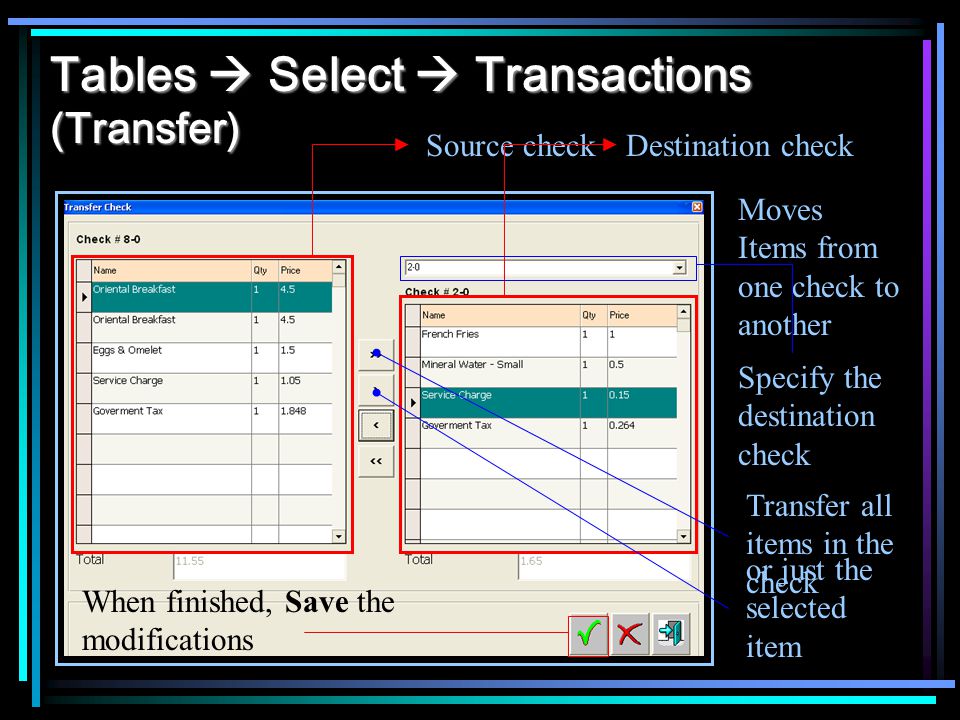 Tables Select Transactions (Transfer) Moves Items from one check to another Source checkDestination check Specify the destination check Transfer all items in the check or just the selected item When finished, Save the modifications