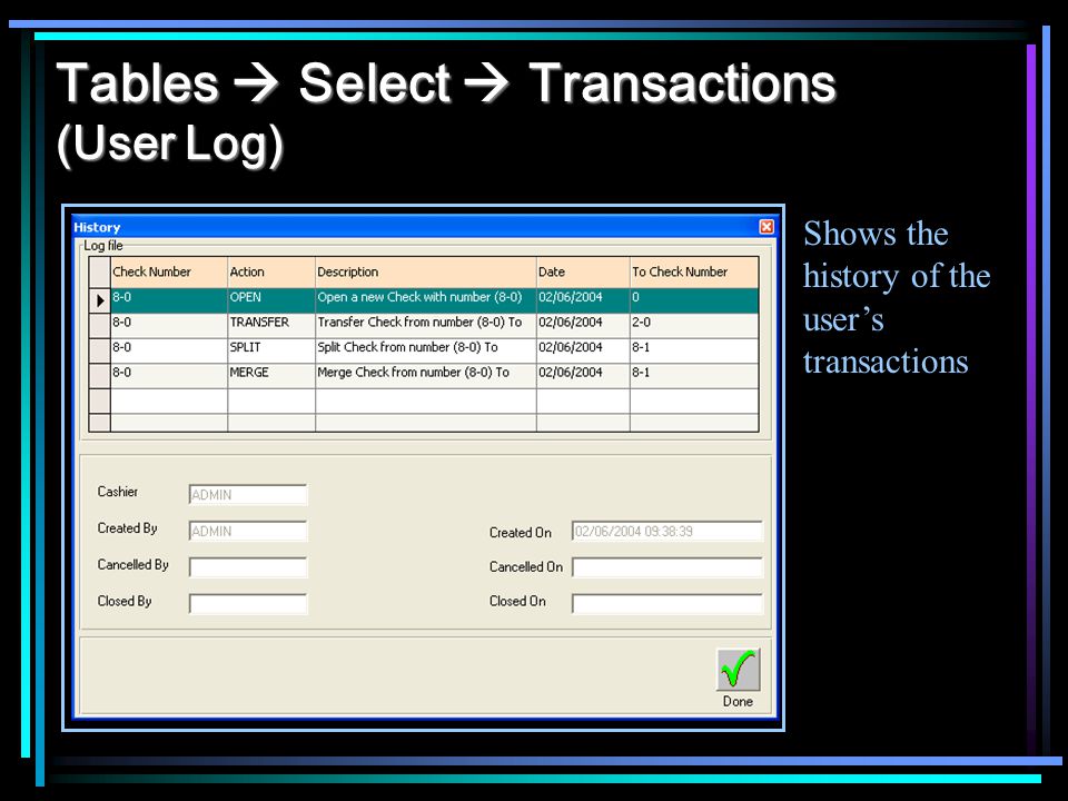 Tables Select Transactions (User Log) Shows the history of the users transactions