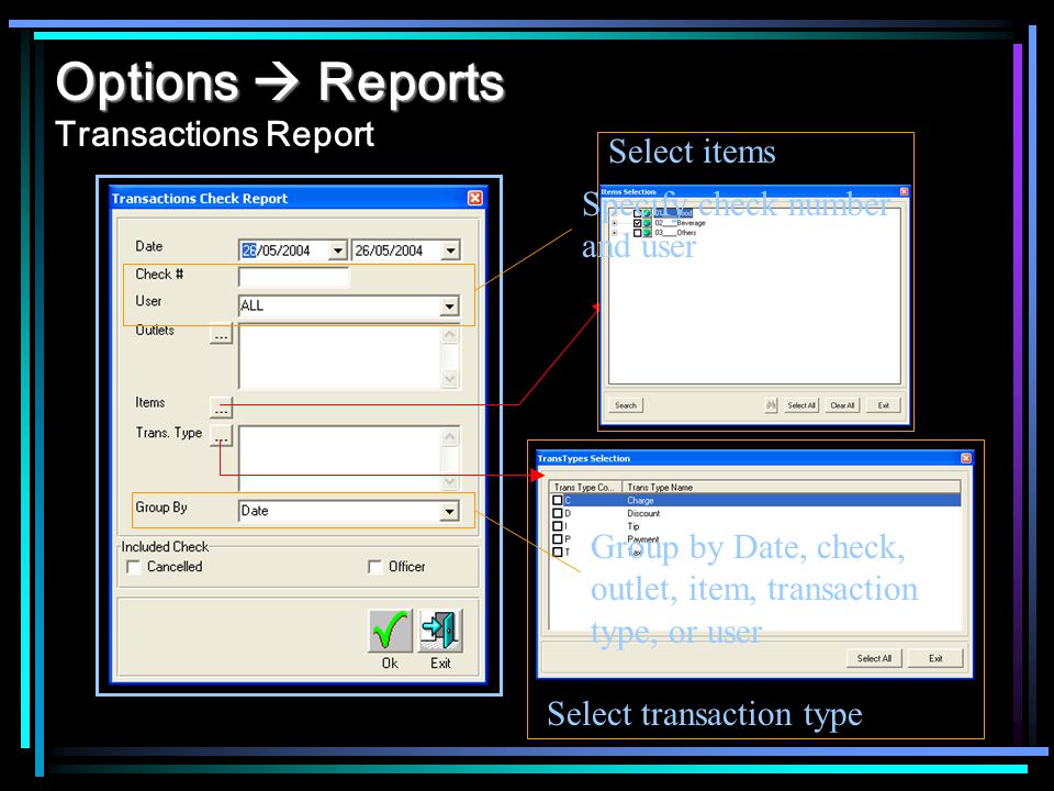 Options Reports Options Reports Transactions Report Select items Select transaction type Specify check number and user Group by Date, check, outlet, item, transaction type, or user