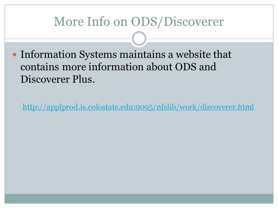 More Info on ODS/Discoverer Information Systems maintains a website that contains more information about ODS and Discoverer Plus.