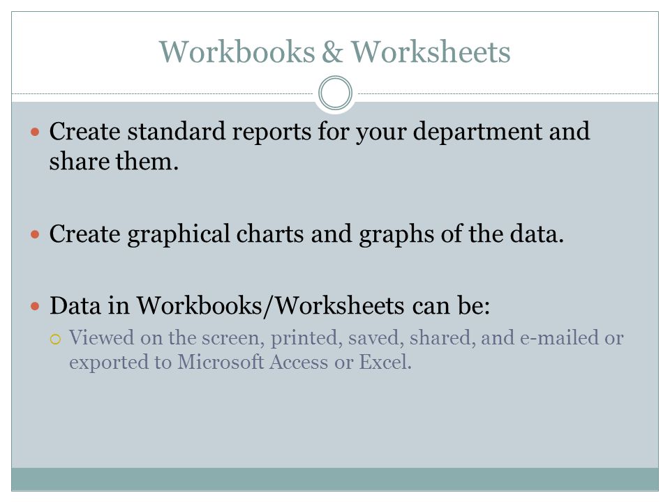 Workbooks & Worksheets Create standard reports for your department and share them.