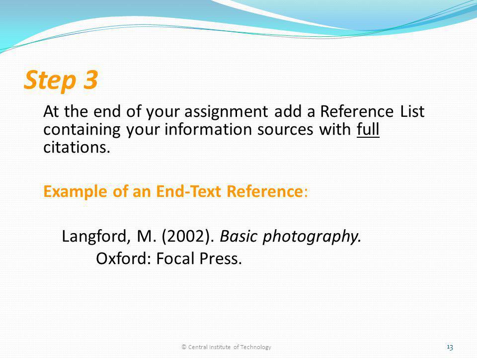 Step 3 At the end of your assignment add a Reference List containing your information sources with full citations.