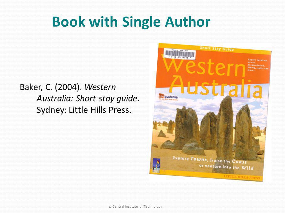 Book with Single Author Baker, C. (2004). Western Australia: Short stay guide.