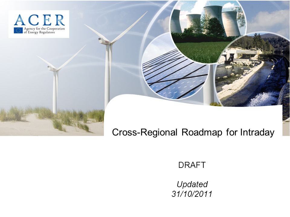 Cross-Regional Roadmap for Intraday DRAFT Updated 31/10/2011