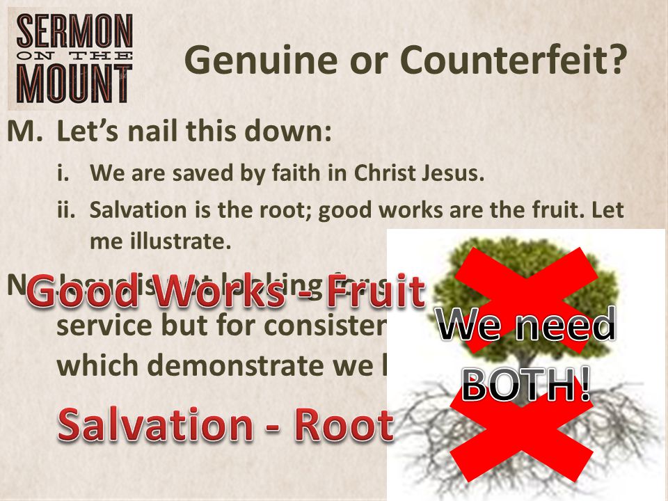 Genuine or Counterfeit. M.Lets nail this down: i.We are saved by faith in Christ Jesus.