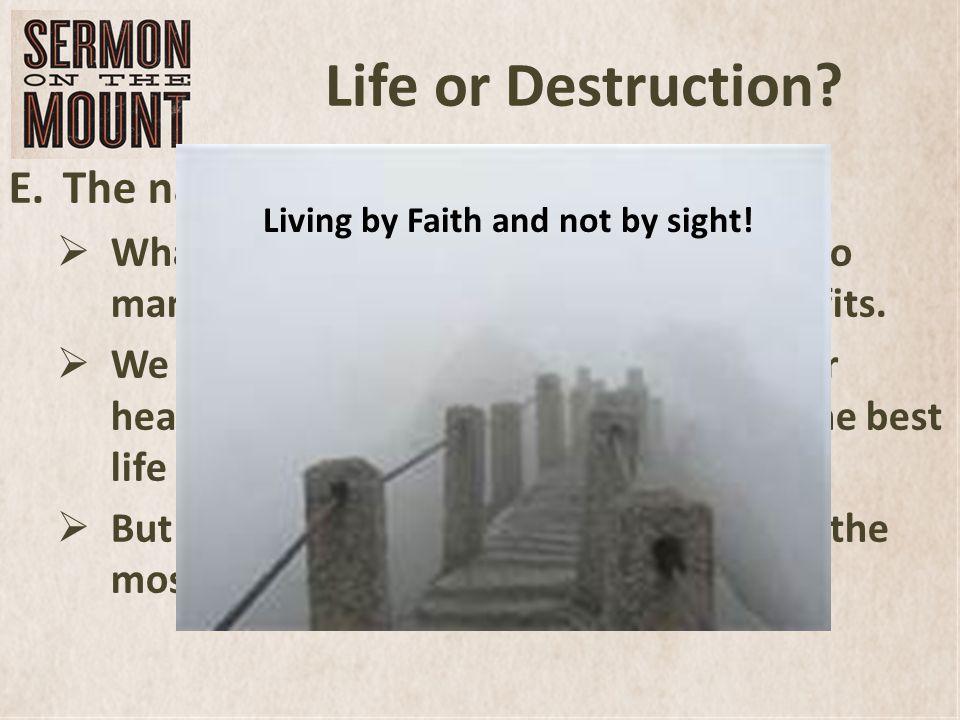 Life or Destruction. E.The narrow road … leads to life.