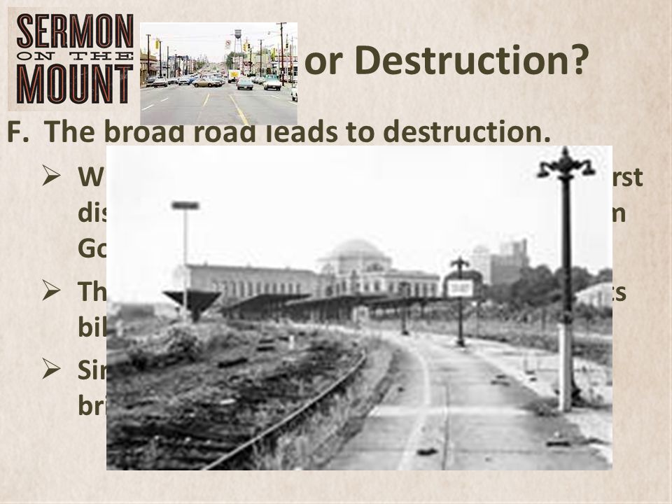 Life or Destruction. F.The broad road leads to destruction.