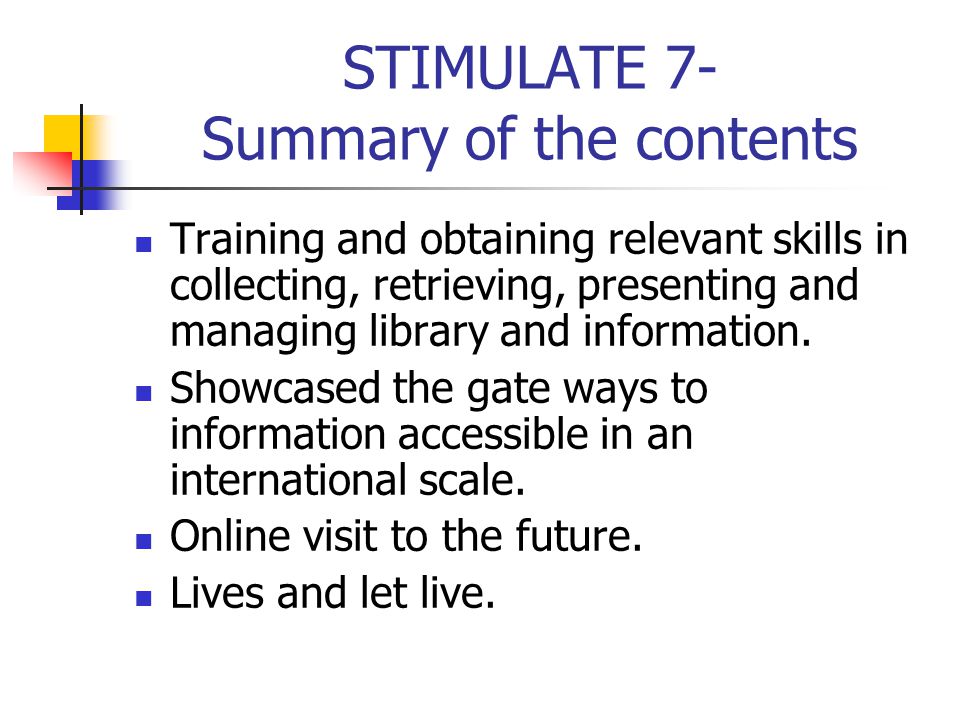 STIMULATE 7- Summary of the contents Training and obtaining relevant skills in collecting, retrieving, presenting and managing library and information.
