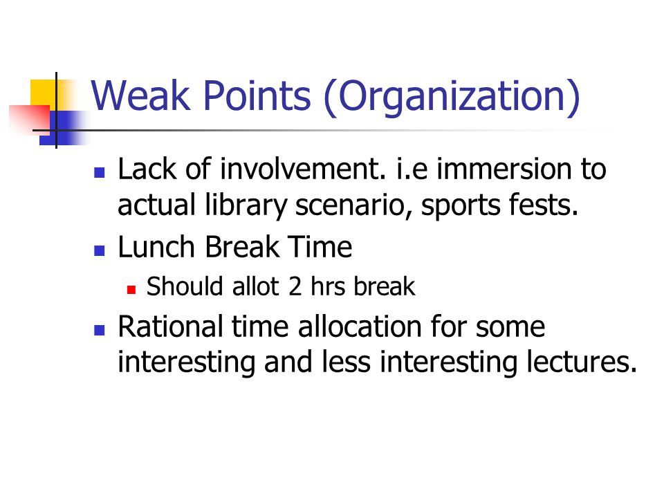 Weak Points (Organization) Lack of involvement.