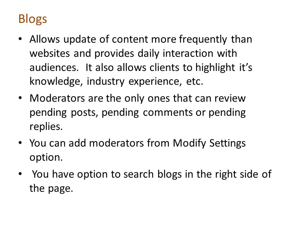 Blogs Allows update of content more frequently than websites and provides daily interaction with audiences.