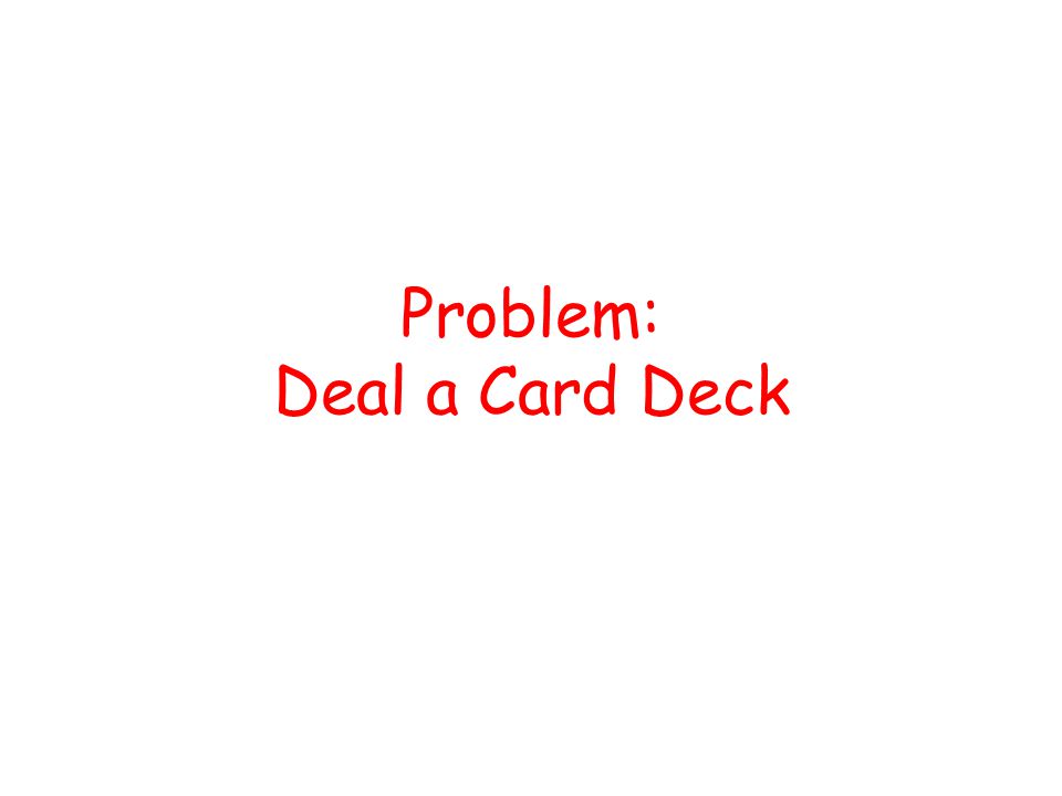 Problem: Deal a Card Deck