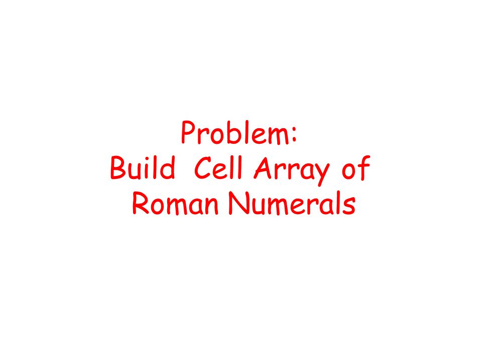 Problem: Build Cell Array of Roman Numerals