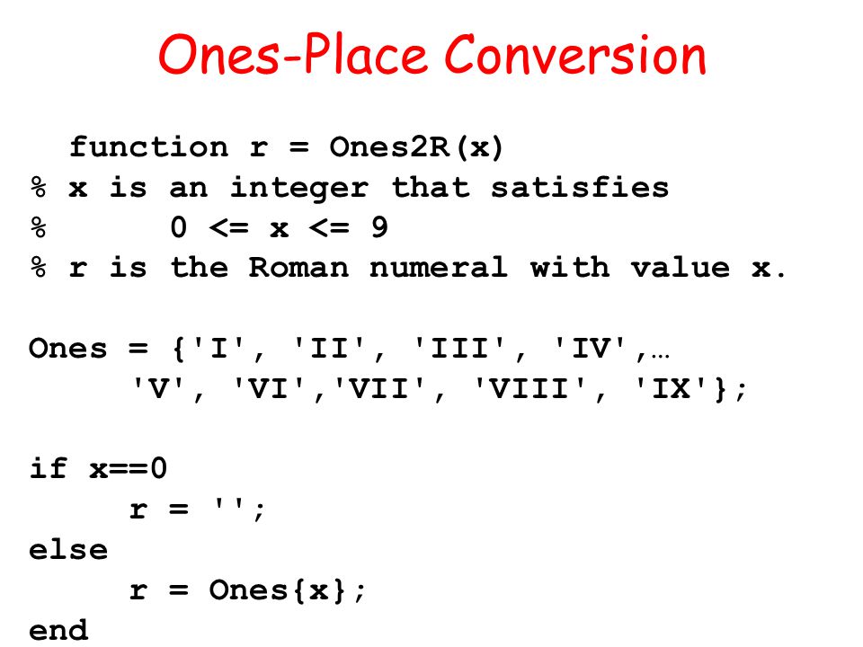 Ones-Place Conversion function r = Ones2R(x) % x is an integer that satisfies % 0 <= x <= 9 % r is the Roman numeral with value x.