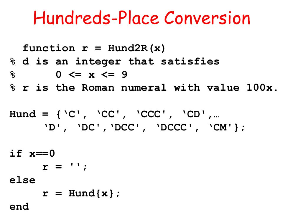Hundreds-Place Conversion function r = Hund2R(x) % d is an integer that satisfies % 0 <= x <= 9 % r is the Roman numeral with value 100x.