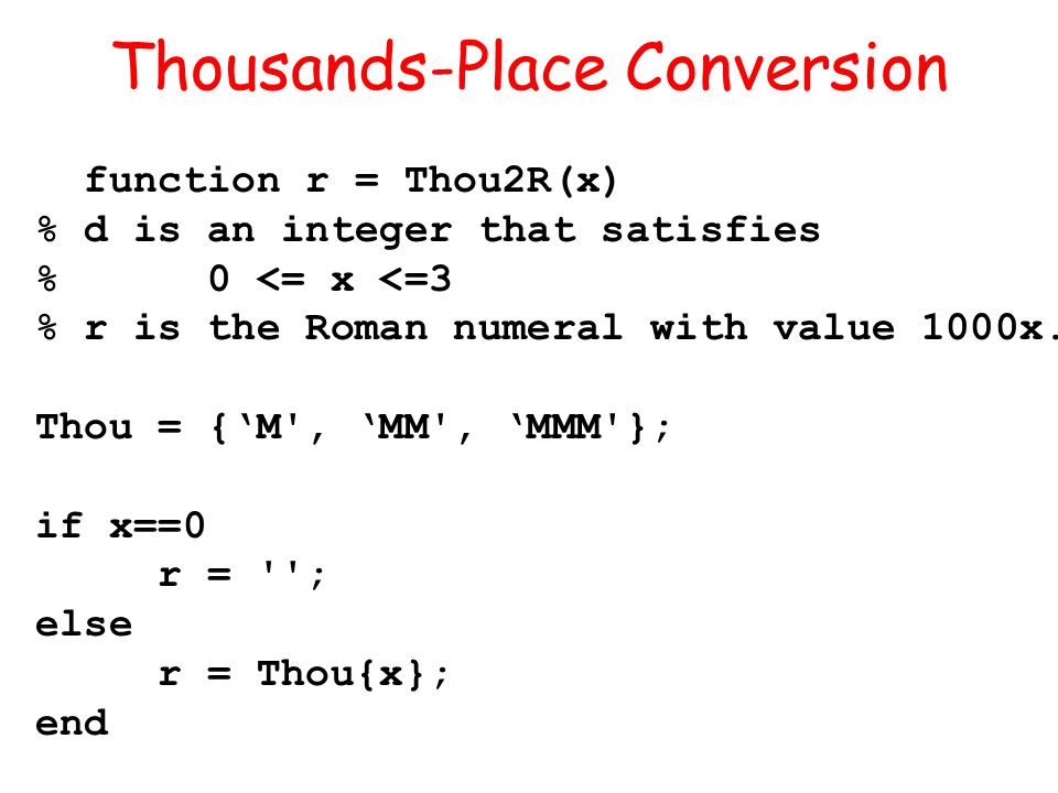 Thousands-Place Conversion function r = Thou2R(x) % d is an integer that satisfies % 0 <= x <=3 % r is the Roman numeral with value 1000x.