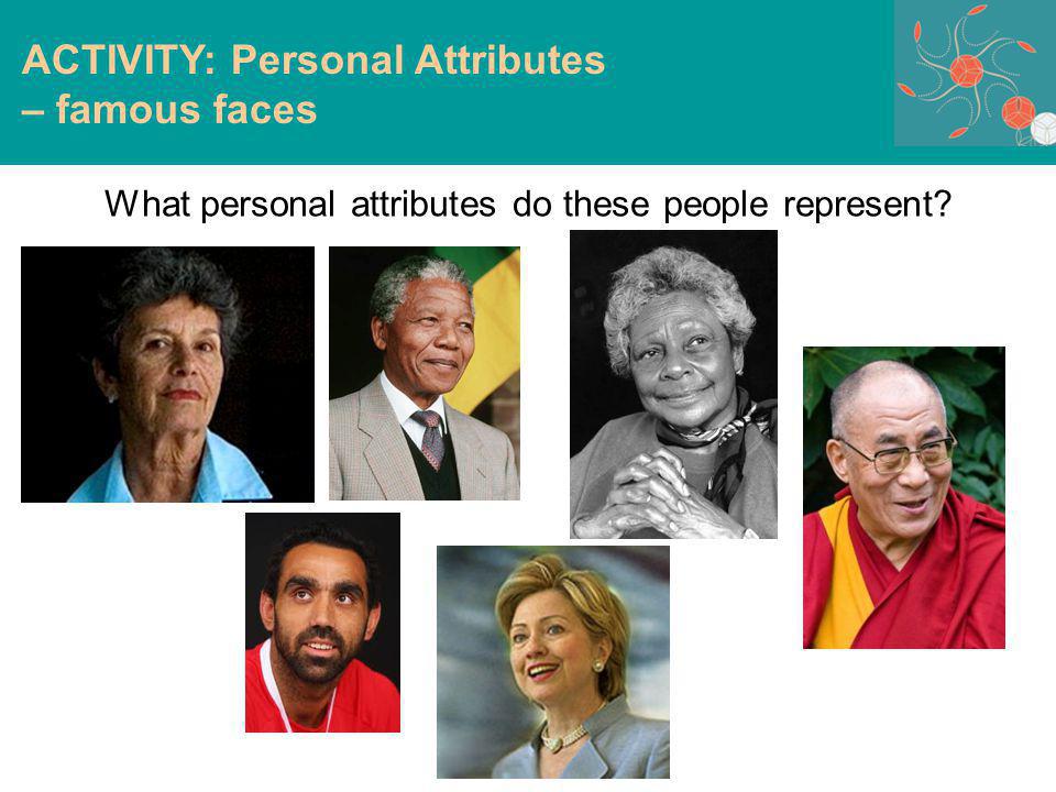 What personal attributes do these people represent ACTIVITY: Personal Attributes – famous faces