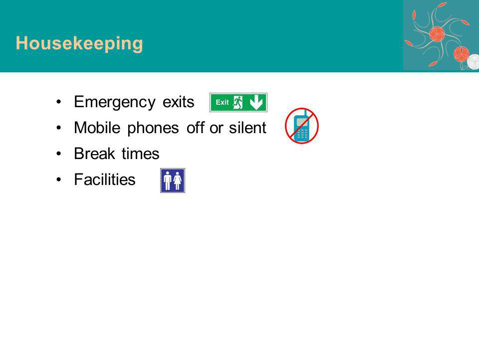 Emergency exits Mobile phones off or silent Break times Facilities Housekeeping