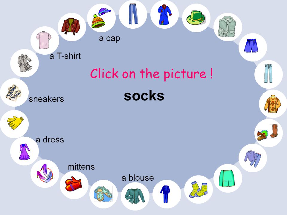 a T-shirt Click on the picture ! mittens a dress a blouse sneakers a cap