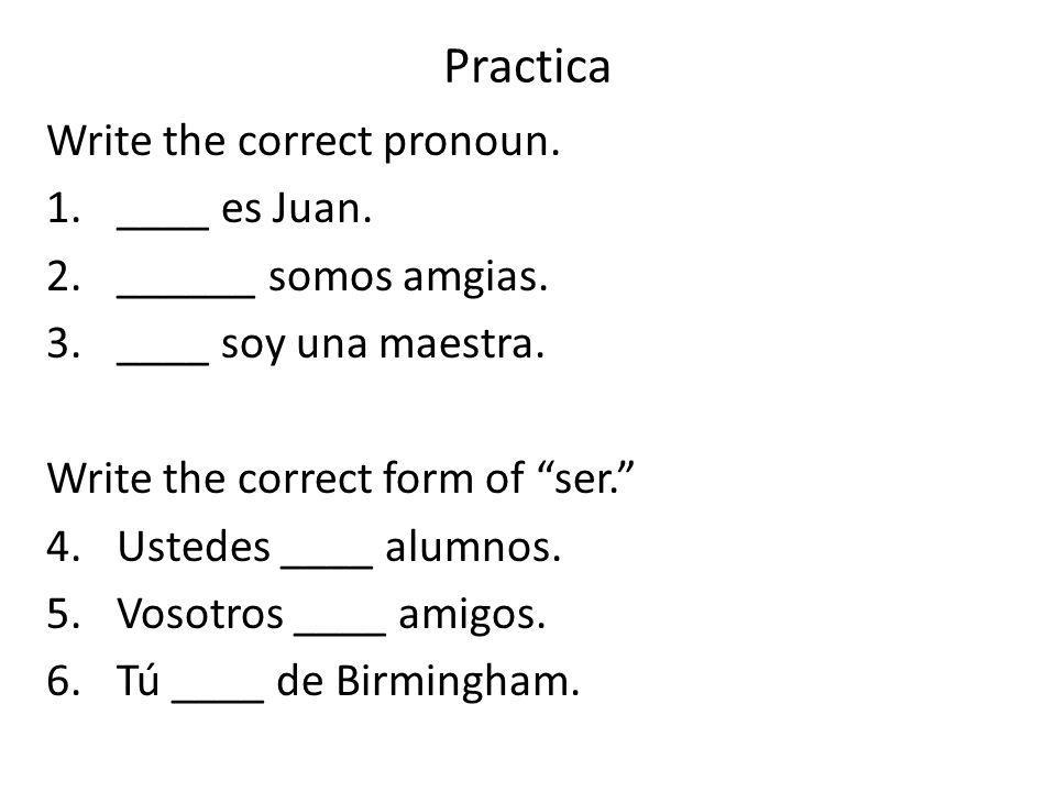 Practica Write the correct pronoun. 1.____ es Juan.