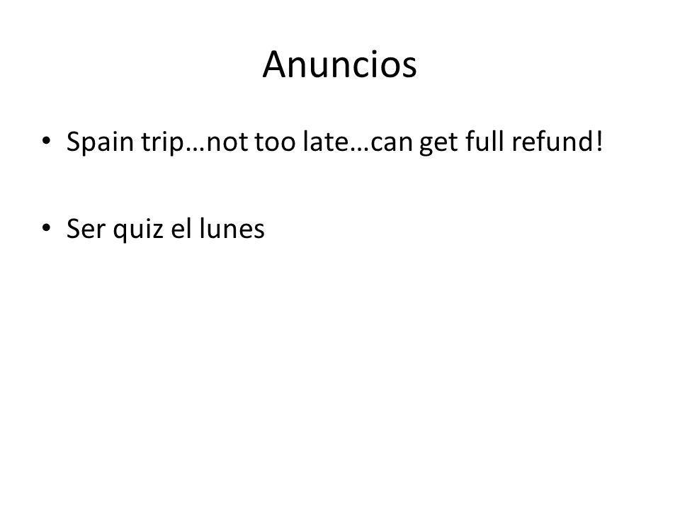 Anuncios Spain trip…not too late…can get full refund! Ser quiz el lunes