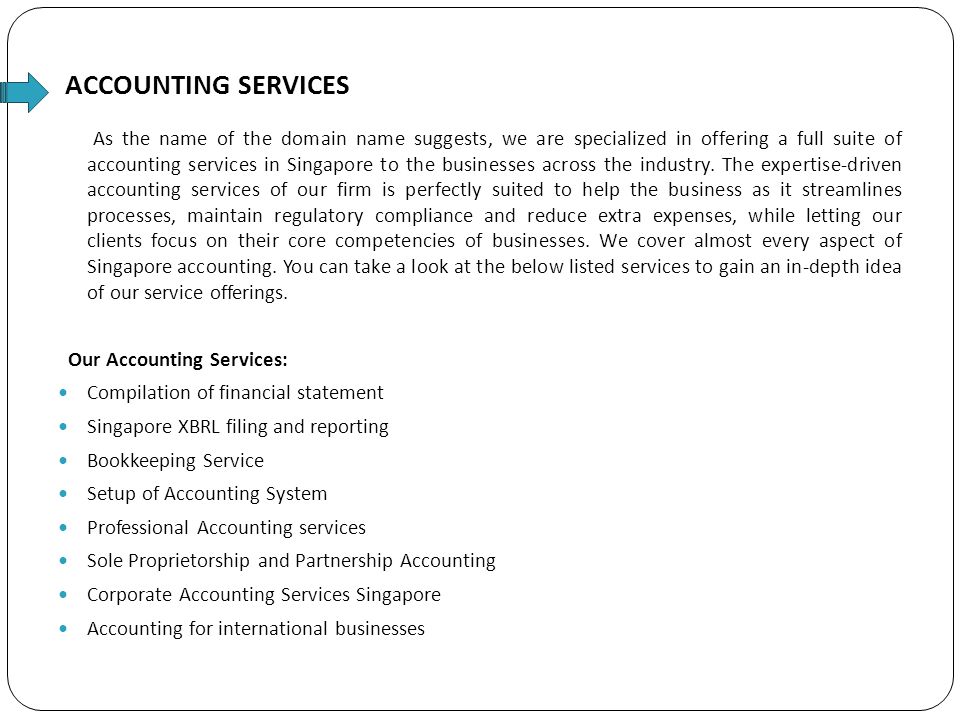 ACCOUNTING SERVICES As the name of the domain name suggests, we are specialized in offering a full suite of accounting services in Singapore to the businesses across the industry.