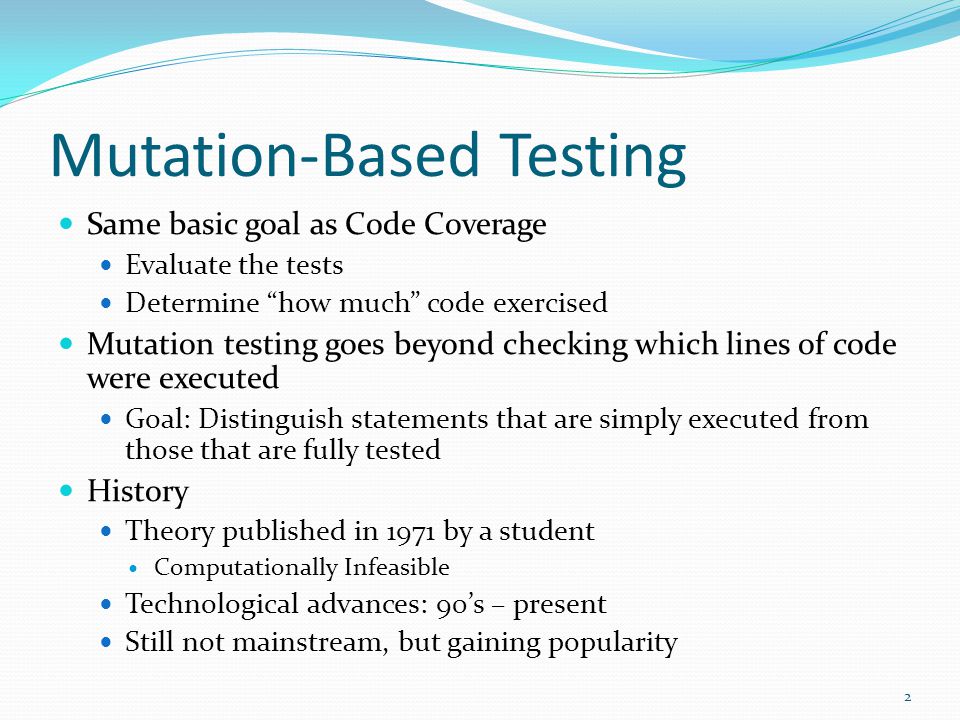 David Pryor. Mutation-Based Testing Same basic goal as Code Coverage ...